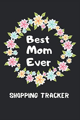 Best Mom Ever Shopping Tracker: Keep Tracking and Organized all Your Online shopping or Purchases for Daily needs by this Shopping Expense Tracker Personal Log Book