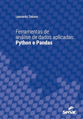 Ferramentas de análise de dados aplicadas: Python e Pandas (Série Universitária)