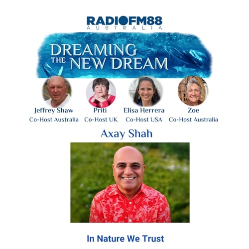 Axay Shah - In Nature We Trust - Dreaming The New Dream