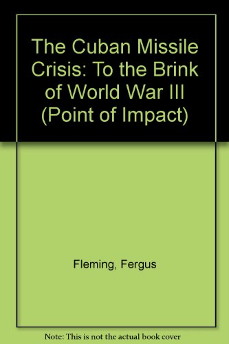 The Cuban Missile Crisis: To the Brink of World War III