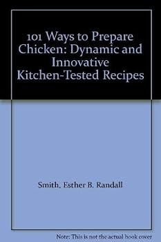 Hardcover 101 Ways to Prepare Chicken: Dynamic and Innovative Kitchen-Tested Recipes Book