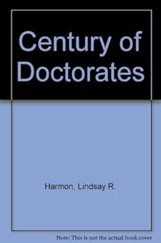 A century of doctorates: Data analyses of growth and change : U.S. PhD's--their numbers, origins, characteristics, and the institutions from which they ... Human Resources, National Research Council