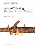 Allan Wexler: Absurd Thinking–Between Art and Design