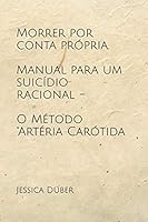 Morrer por conta própria. Manual para um suicídio racional - O Método "Artéria Carótida B08DDDWZ4H Book Cover