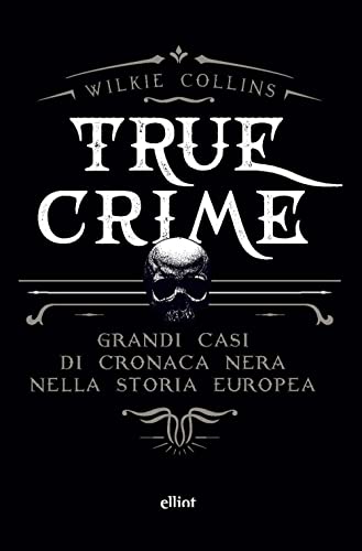 True crime. Grandi casi di cronaca nera nella storia europe