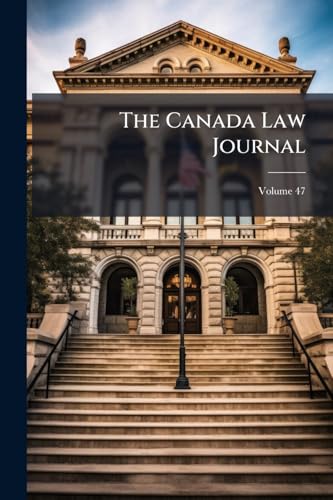 The Canada Law Journal; Volume 47