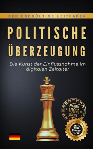 POLITISCHE ÜBERZEUGUNG: Die Kunst der Einflussnahme im digitalen Zeitalter