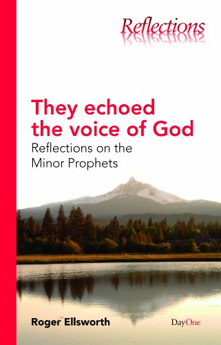 They Echoed the Voice of God: Reflections on the Minor Prophets (Reflections (DayOne))