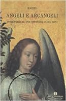 Angeli e arcangeli. Come pregarli per ottenere i loro doni 8804574518 Book Cover