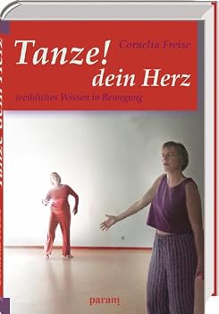 Hardcover Tanze dein Herz: Weibliches Wissen in Bewegung [German] Book