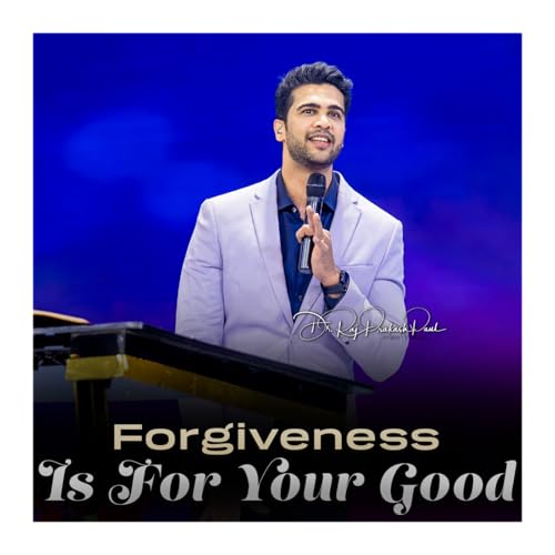 Forgiveness Is For Your Good