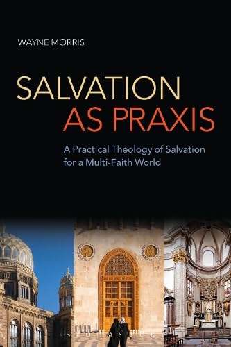 Buy Salvation as Praxis: A Practical Theology of Salvation for a Multi-Faith World — BookShops.in