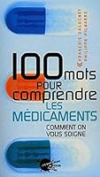 100 Mots Pour Comprendre Les Médicaments: Comment On Vous Soigne 2846710929 Book Cover