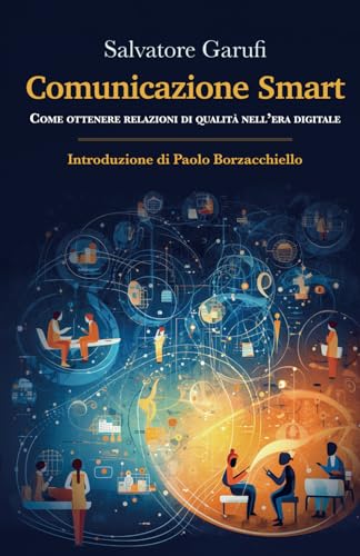  Comunicazione Smart: Come ottenere relazioni di qualità nell\'era digitale
