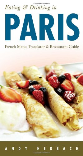 Eating & Drinking in Paris (5th Edition): French Menu Translator & Restaurant Guide (5) (Open Road Travel Guides)
