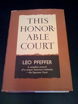 This Honorable Court: A Complete Account of a Unique American Institution - The