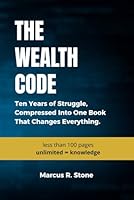 The Wealth Code: Ten Years of Struggle, Compressed Into One Book That Changes Everything. B0F5X5SZBD Book Cover