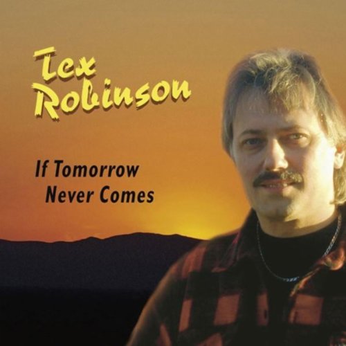 Spiele If Tomorrow Never Comes von Tex Robinson auf Amazon Music ab