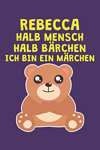 Rebecca - Halb Mensch Halb Bärchen - Ich bin ein Märchen: Lustiges Namen personalisiertes Notizbuch für Frauen und Mädchen. Blanko Notizbuch. Liniert ... Weihnachtsgeschenk für Frauen und Mädchen.