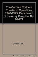 The German Northern Theater of Operations 1940-1945. Department of the Army Pamphlet No. 20-271 B004119KIW Book Cover