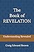 The Book of Revelation: Understanding Revealed