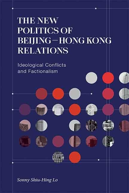 The New Politics of Beijing–Hong Kong Relations: Ideological Conflicts and Factionalism