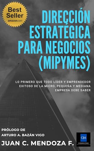 DIRECCIÓN ESTRATÉGICA PARA NEGOCIOS (MIPYMES): (Manual de emprendimiento para micro, pequeñas y medianas empresas, manual de estrategia para emprendedores, ... para negocios pymes) (Spanish Edition)