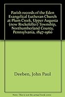 Parish records of the Eden Evangelical Lutheran Church at Plum Creek, Upper Augusta (now Rockefeller) Township, Northumberland County, Pennsylvania, 1847-1960 1558563601 Book Cover