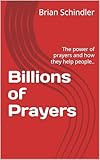  Billions of Prayers: The power of prayers and how they help people.. (English Edition)