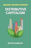 Building The New Economy: Distributive Capitalism