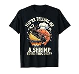 You're Telling Me A Shrimp Fried This Rice T-Shirt