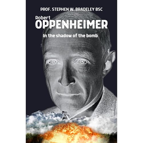 Robert Oppenheimer | Prof. Stephen W. Bradeley BSc (Hons) episode artwork