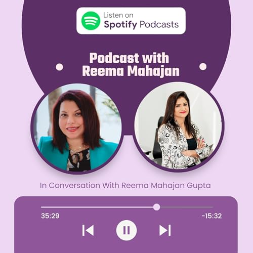 Ep 24: In Conversation With Reema Mahajan Gupta