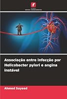 Associação entre infecção por Helicobacter pylori e angina instável (Portuguese Edition) 6207838351 Book Cover