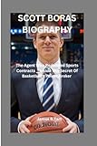 SCOTT BORAS BIOGRAPHY: The Agent Who Redefined Sports Contracts___Inside The Secret Of Basketball's Power Broker