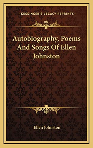 Autobiography, Poems And Songs Of Ellen Johnston