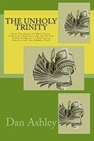 The Unholy Trinity: How The Greed of Wall Street, Corporate America, and the United States Congress is Destroying America and the Middle Class 1468043102 Book Cover
