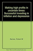 Making high profits in uncertain times: Successful investing in inflation and depression 0442212992 Book Cover