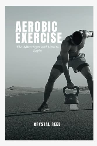 AEROBIC EXERCISE: The Advantages And How To Begin