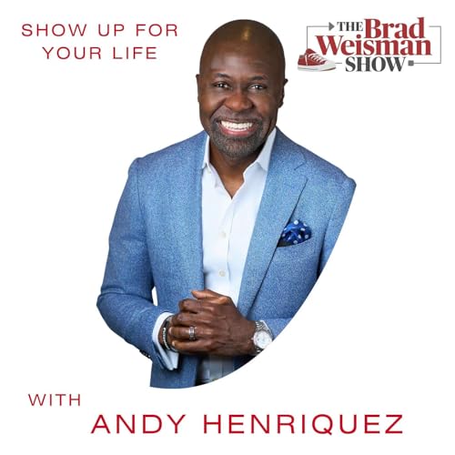 "Show Up For Your Life" with Andy Henriquez