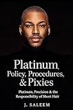 Platinum Policiy, Procedures & Pixies: Platinum,Precision & the Responsibility of Short Hair