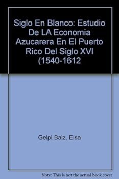 Paperback Siglo en blanco : estudio de la economía azúcarera en el Puerto Rico del siglo XVI (1540-1612) [Spanish] Book