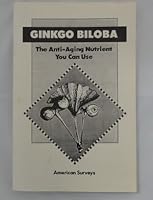 Ginkgo biloba: The anti-aging nutrient you can use : the exciting breakthrough in the prevention and reversal of the signs and symptoms of accelerated aging in humans B0006QDS5M Book Cover