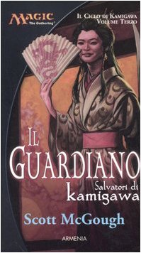 Il guardiano. Salvatori di Kamigawa. Il ciclo di Kamigawa. Magic the Gathering: 3 Il guardiano. Salvatori di Kamigawa. Il ciclo di Kamigawa. Magic the Gathering: 3