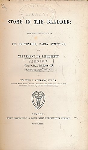 Stone in the bladder: with special reference to its prevention, early symptoms, and treatment by lithotrity.