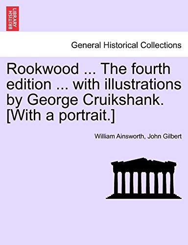 Rookwood ... the Fourth Edition ... with Illustrations by George Cruikshank. [With a Portrait.]