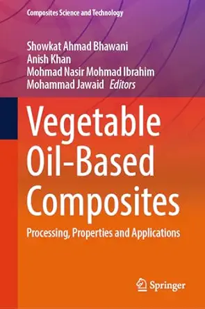 Vegetable Oil-Based Composites: Processing, Properties and Applications 2024th Edition-Wow! eBook
