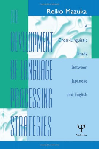 The Development of Language Processing Strategies: A Cross-linguistic Study Between Japanese and English