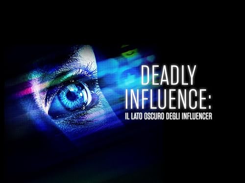  Deadly Influence: il lato oscuro degli influencer