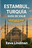  ESTAMBUL TURQUIA GUIA DE VIAJE: Una guia detallada para ayudarte a visitar Estambul con imperios antiguos y una mezcla de vida moderna 2026